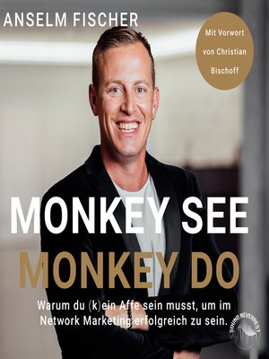 cover image of Monkey see--Monkey do--Warum du (k)ein Affe sein musst, um im Network Marketing erfolgreich zu sein